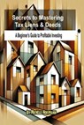 Secrets to Mastering Tax Liens and Deeds: A Beginner's Guide to Profitable Investing - Michelle Hoffmann - 9798305576474