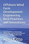 Offshore Wind Farm Development: Engineering Best Practices and Innovations: Harnessing Offshore Wind Energy: Cutting-Edge Engineering Practices and In - Brett Warren - 9798305693751