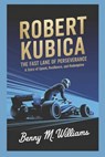 Robert Kubica: The Fast Lane of Perseverance-A Story of Speed, Resilience, and Redemption - Benny M. Williams - 9798305810455