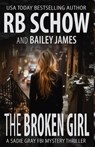 The Broken Girl: A Sadie Gray FBI Mystery Series - Bailey James - 9798305835199