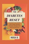 The Diabetes Reset: Transform Your Health with Simple Lifestyle Changes and Balanced Nutrition. - Rosa D - 9798305872378