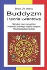 Buddyzm i teoria kwantowa: Nietrwalośc, natura rzeczywistości, świadomośc i obserwacja, wzajemne powiązania. Wszystkie zaskak - Bruno del Medico - 9798305956986