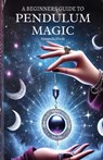 A Beginners Guide to Pendulum Magic: Harnessing Lunar Energies for Divination and Manifestation - Amanda Hade - 9798305999341