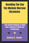 Unveiling The Star The Michele Morrone Chronicles: From Humble Beginnings to Global Fame A Journey of Passion and Perseverance - Beatrice G. George - 9798306011301