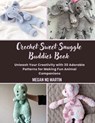Crochet Sweet Snuggle Buddies Book: Unleash Your Creativity with 30 Adorable Patterns for Making Fun Animal Companions - Megan Nq Martin - 9798306059938