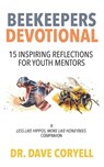 Beekeepers Devotional: 15 Inspiring Reflections for Youth Mentors, A Less Like Hippos, More Like Honeybees Companion - Dave Coryell - 9798306219868