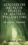Discovering Ancestor Stories In Historic Publications: An Online Journey - Ramona J. Klein - 9798306256887