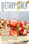 Dietary Fibre and Oat Cure: A Natural Remedy for Managing Gut Health, Diabetes, Blood Sugar, Cholesterol and More: Nutrition to Enhance Your Wellness - Georg Hergenhan - 9798306443607