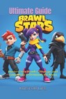 Brawl Stars Ultimate Guide: Master Every Brawler, Strategy, and Game Mode to Dominate the Arena: The Complete Guide to Tips, Tricks, and Strategies fo - Kits for Life - 9798306529264