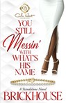 You Still Messin' With What's His Name?: An African American Romance: Standalone - Brickhouse - 9798306716268