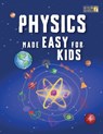 Physics Made Easy For Kids: A Complete STEM Guide for Ages 8-12 with Fun Hands-On Projects in Motion, Gravity, and Energy Perfect for Classrooms & Hom - Jonathan Adams - 9798306772066