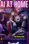 AI At Home: An Absolute Beginner's Guide to Loading And Using AI Models At Home - Wesley Gibbs - 9798306834153