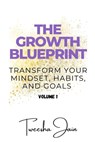 The Growth Blueprint: Transform Your Mindset, Habits, and Goals - Volume 1 - Tweesha Jain - 9798306859071