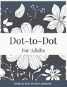 Dot-to-Dot for Adults: Floral Designs to Relieve Stress: Connect 30+ Beautiful Flower Patterns for Stress Relief and Calm - Lily Hayes - 9798307077221