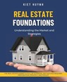 Real Estate Foundations: Understanding the Market and Strategies - Kiet Huynh - 9798307118917