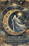 The Complete Guide to Chaldean Numerology: Unveiling Sacred and Ancient Divination - Amanda Hade - 9798307190142