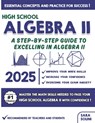 High School Algebra II: A Step-by-Step Guide to Excelling in Algebra II - Sara Solini - 9798307193846