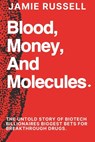 Blood, Money, and Molecules: : The Untold Story of Biotech Billionaires Biggest Bets for Breakthrough Drugs. - Jamie Russell - 9798307258101