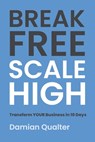 Break Free, Scale High: The Modern Entrepreneur's Guide To Automated Growth - Damian Qualter Mba - 9798307356746