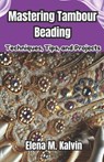 Mastering Tambour Beading: Techniques, Tips, and Projects - Elena Kalvin - 9798307641392
