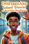 INSPIRELAND. School Stories of Everyday Boy Heroes: An Awesome Collection of Inspiring Short Tales for Boys That Build Courage, Perseverance, Kindness - Nolan Quill - 9798307660607