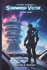 Citizen Sleeper 2: STARWARD VECTOR GAME GUIDE: Master Strategies to Dominate High-Stakes Missions, Uncover Hidden Secrets, and Unlock Every Storyline - Kevin A. Samson - 9798307678268