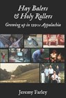 Hay Balers and Holy Rollers: The Story of my Appalachian Childhood - Jeremy Farley - 9798307799611