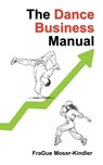 The Dance Business Manual: A Complete Guide to Building a Sustainable Dance Career - Frague Moser-Kindler - 9798307964989