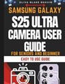 Samsung Galaxy S25 Ultra Camera User Guide: Seniors and Beginners Easy to Follow Large Print Instructions to Master Your Phone CAMERA in NO-TIME - Oliva Blake Bhavin - 9798308044611