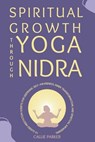 Spiritual Growth Through Yoga Nidra: 10 Guided Meditation Scripts for Deepening Self-Awareness, Inner Transformation, and Spiritual Awakening - Callie Parker - 9798308522805