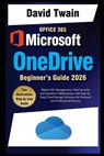 Microsoft OneDrive 2025 Guide for Beginners: Master File Management, Data Security, and Seamless Collaboration with Step-by-Step Cloud Storage Solutio - David Twain - 9798308621973