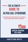 The Ultimate Guide to Alpha Gal Syndrome: Essential Tips and Advice for Coping with Mammalian Meat Allergies. - Christiana White - 9798308658986