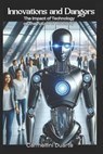 Innovations and Dangers: The Impact of Technology on the Future of Humanity - Carmellini Duarte - 9798308768142