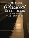 Romantic Classical Sheet Music: 17 Easy Piano Masterpieces - Jack M - 9798308774693