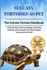 Sulcata Tortoises as Pet: The Sulcata Tortoise Handbook: A Step-by-Step Guide to Feeding, Grooming, Housing, and Caring for the Third-Largest To - Sharon Wagtail - 9798309003334