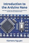 Introduction to the Arduino Nano: Overview of features, differences from other Arduino boards, and why choose the Nano - Klemens Nguyen - 9798309200658