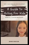 A Guide To Acting For Kids - Bernice Breckon - 9798309230211