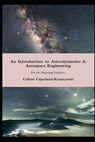 An Introduction to Astrodynamics & Aerospace Engineering: For the Beginning Engineer - Colene Kelly Copeland-Kruszynski - 9798309247387