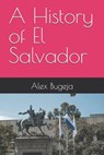 A History of El Salvador - Alex Bugeja - 9798309247752
