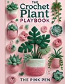 The Crochet Plant Playbook - The Pink Pen - 9798309324910