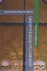 Unorthodox Pilgrimage: Journey to Mount Athos - Thomas Williams - 9798309330249