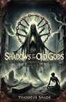 Shadows of the Old Gods: Lost Deities, Vanished Worship, and the Echoes of Magic - Thaddeus Shade - 9798309618729