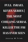 Full Israel Keyes Series the Most Chilling Serial Killer the FBI Has Ever Seen - Jessica M. Frink - 9798309745005