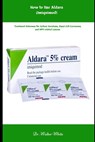 How to Use Aldara (Imiquimod): Treatment Outcomes for Actinic Keratosis, Basal Cell Carcinoma, and HPV-related Lesions - Walter White - 9798310618107