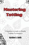 Mastering Tatting: A Beginner's Guide to Shuttle Tatting Techniques & 12 Stunning Projects - Karoline Smith - 9798310741829
