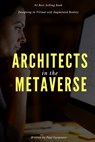 Architects in the Metaverse: Designing in Virtual and Augmented Reality - Paul Carpenter - 9798310945883
