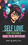 Self Love for Teen Girls - Brittany Alana - 9798311226677