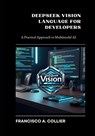 DeepSeek-Vision Language for Developers: A Practical Approach to Multimodal AI - Francisco Collier - 9798311420464