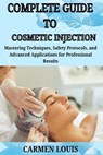 Complete Guide to Cosmetic Injection: Mastering Techniques, Safety Protocols, and Advanced Applications for Professional Results - Carmen Louis - 9798311609142