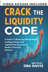 Crack The Liquidity Code: A Guide To Mastering Market Depth, Trading Volume, And Capital Flow Dynamics In Modern Financial Markets - Oba Davis - 9798312020984